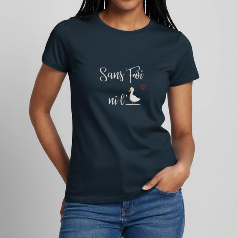 Ohne Glauben oder Gans Frauen T-Shirt