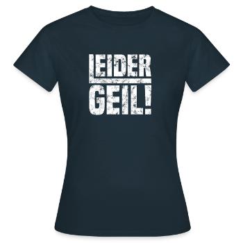 Leider Geil Shirt Geschenk - Frauen T-Shirt - Navy - Vorne - AI Model Female 172 dark (172cm)