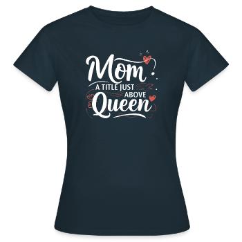 Mama - Ein Titel knapp über Queen - Frauen T-Shirt - Navy - Vorne - AI Model Female 172 dark (172cm)