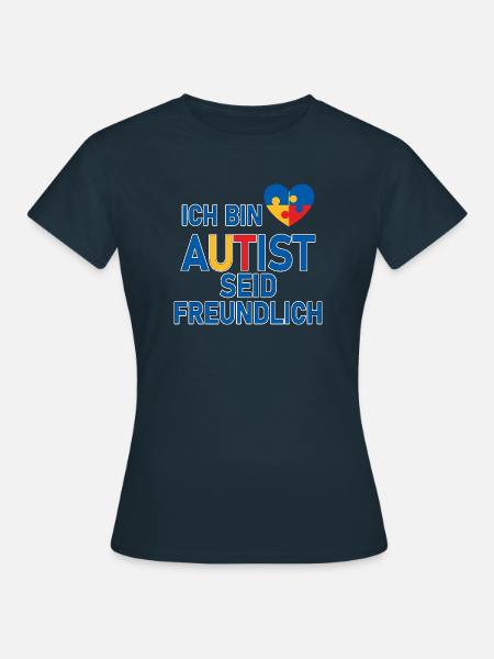 Ich bin Autist seid freundlich - Frauen T-Shirt - Navy