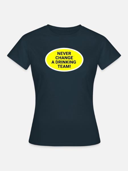 Nie wechsel das Trinkteam - Frauen T-Shirt - Navy