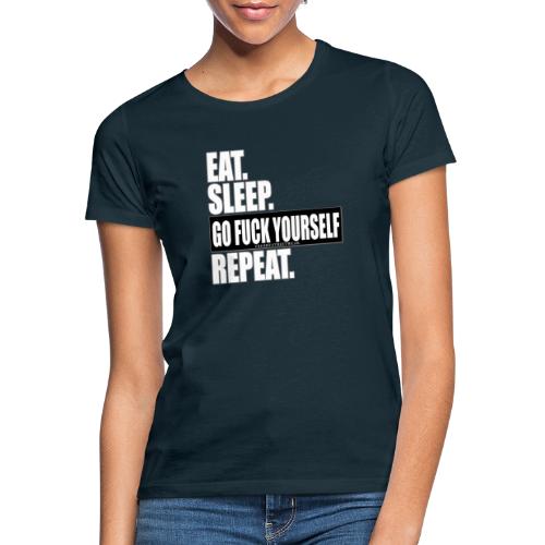 eat sleep ... repeat - Frauen T-Shirt