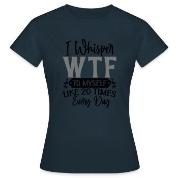 I whisper WTF to myself - Frauen T-Shirt - Navy - Vorne - AI Model Female 172 dark (172cm)