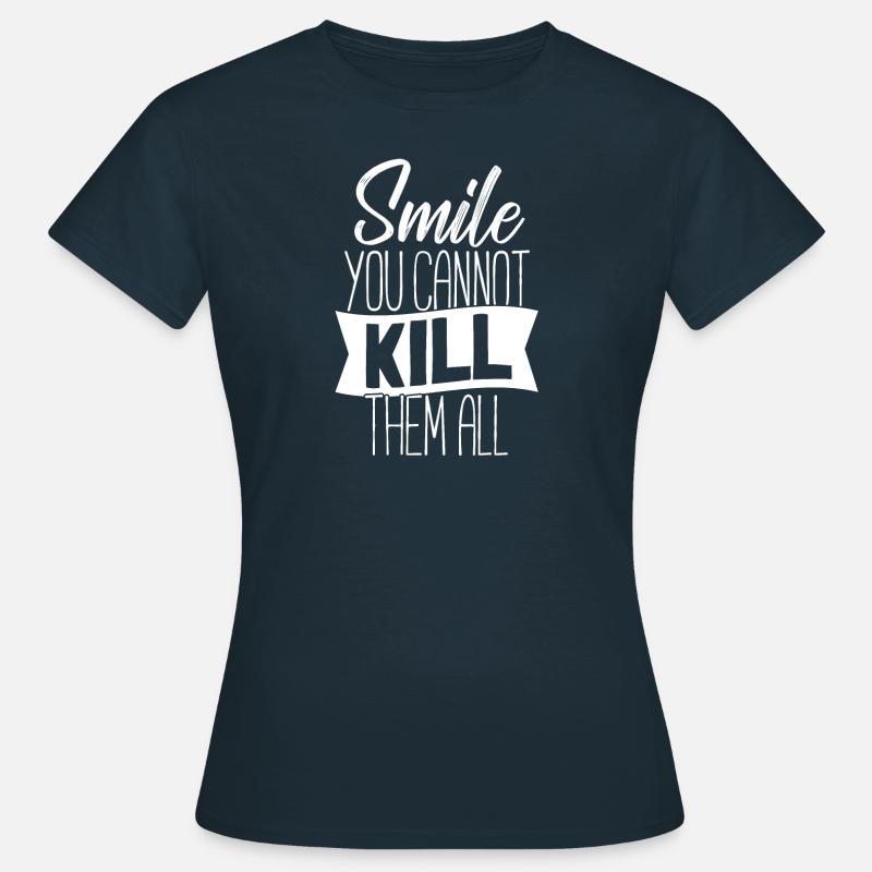 Smile You Cannot Kill Them All - Frauen T-Shirt - Navy