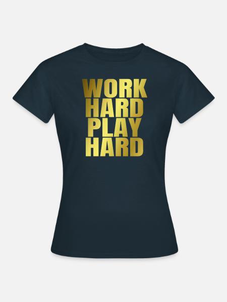 Work Hard Play Hard - Frauen T-Shirt - Navy
