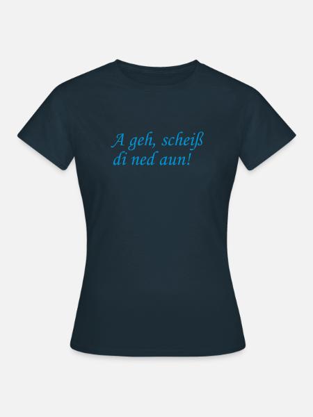 A geh, scheiss di ned aun! - Frauen T-Shirt - Navy