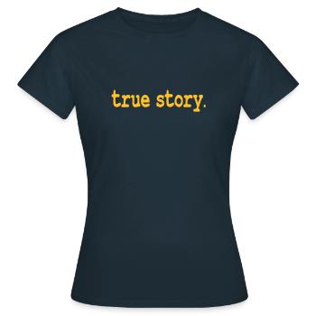 true story - T-shirt Femme - marine - Devant - AI Model Female 172 dark (172cm)