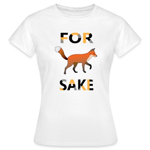 For Fox Sake - Vrouwen T-shirt