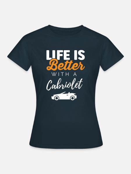 Das Leben ist besser mit einem Cabrio Cabriolet - Frauen T-Shirt - Navy
