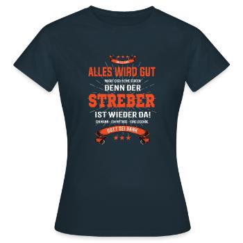 Alles wird gut, denn der Streber ist wieder da - Frauen T-Shirt - Navy - Vorne - AI Model Female 172 dark (172cm)