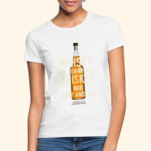 Whisky ist genau wie Whiskey - Frauen T-Shirt