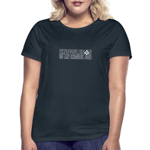 KNOWLEDGE IS AN INSIDE JOB - Frauen T-Shirt