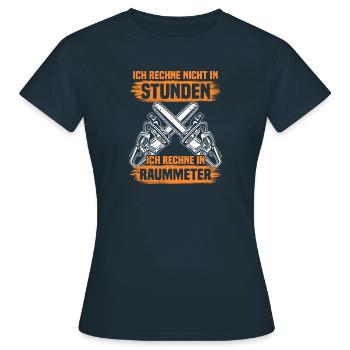Ich rechne nicht in Stunden Holzfäller Forstwirt - Frauen T-Shirt - Navy - Vorne - AI Model Female 172 dark (172cm)