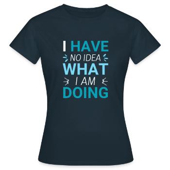 Ich habe keine Ahnung, was ich tue - Frauen T-Shirt - Navy - Vorne - AI Model Female 172 dark (172cm)