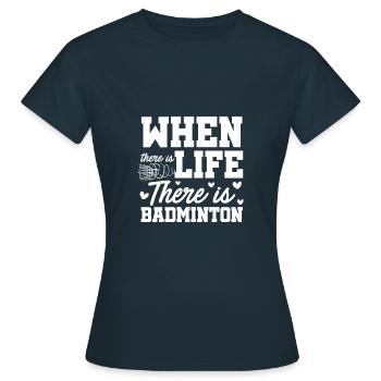 When There Is Life There Is Badminton Sports Shutt - Frauen T-Shirt - Navy - Vorne - AI Model Female 172 dark (172cm)