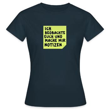 Ich beobachte euch und mache mir Notizen - Frauen T-Shirt - Navy - Vorne - AI Model Female 172 dark (172cm)