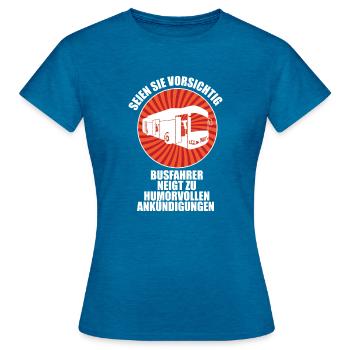 Caution Bus drivers tend to make humorous announce - Frauen T-Shirt - Antikblaues Saphir meliert - Vorne - AI Model Female 172 dark (172cm)