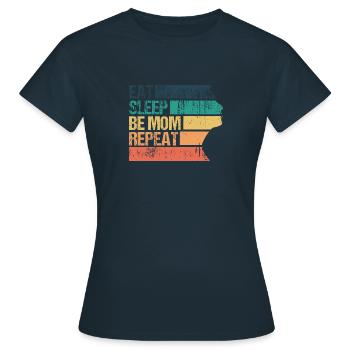 EAT SLEEP BE MOM REPEAT - Frauen T-Shirt - Navy - Vorne - AI Model Female 172 dark (172cm)