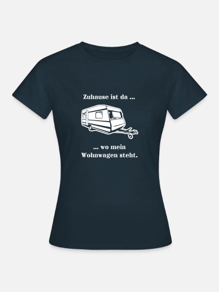 Zuhause ist wo mein Wohnwagen steht. - Caravan - Frauen T-Shirt - Navy