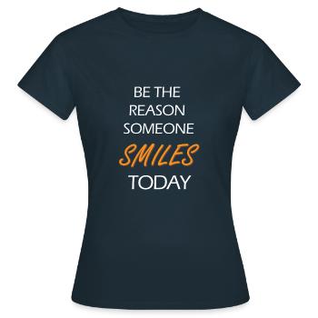 Be The Reason Someone Smiles Today - Frauen T-Shirt - Navy - Vorne - AI Model Female 172 dark (172cm)