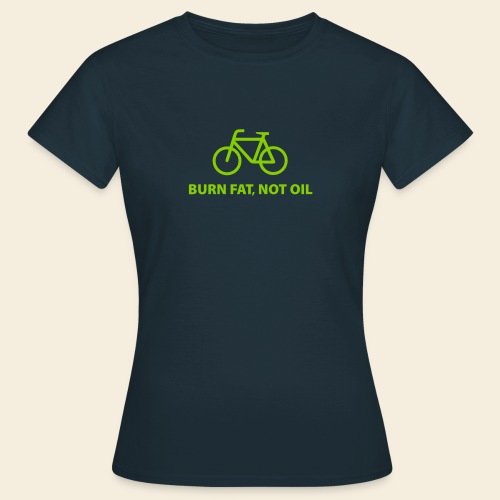 Burn fat, not oil - Frauen T-Shirt