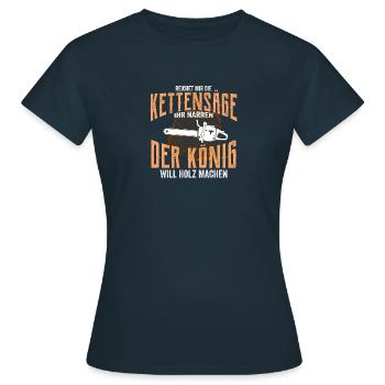 Reichet mir die Kettensaege ihr Narren der Koenig - Frauen T-Shirt - Navy - Vorne - AI Model Female 172 dark (172cm)