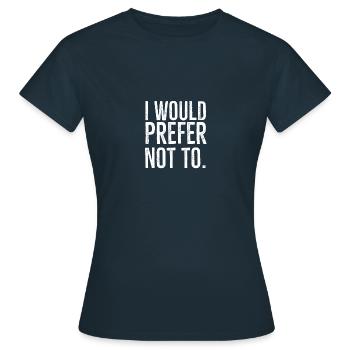 I Would Prefer Not To - Women's T-Shirt - navy - Front - AI Model Female 172 dark (172cm)