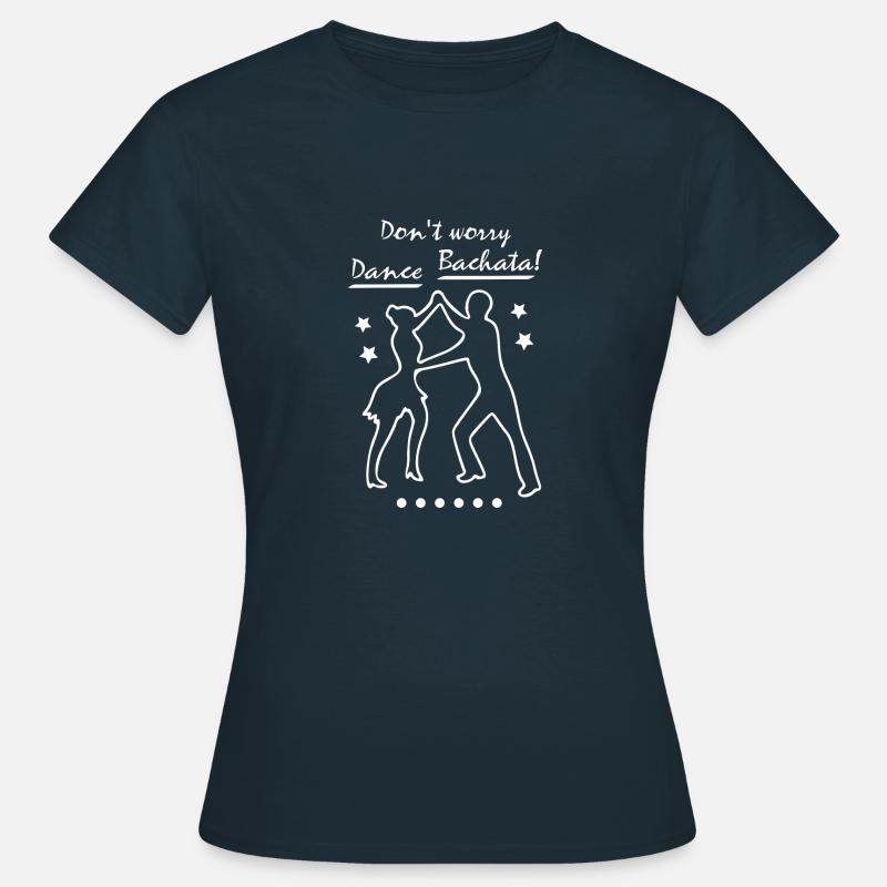 Non preoccuparti Dance Bachata - Maglietta da donna - navy