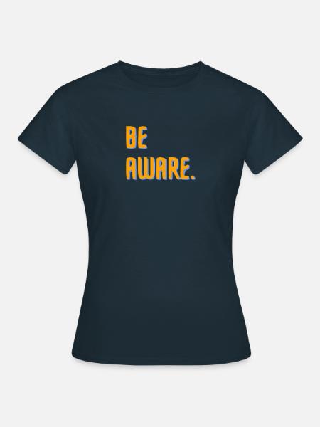 Be aware. - Frauen T-Shirt - Navy