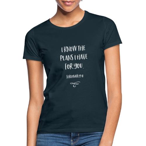 I know the plans - Frauen T-Shirt