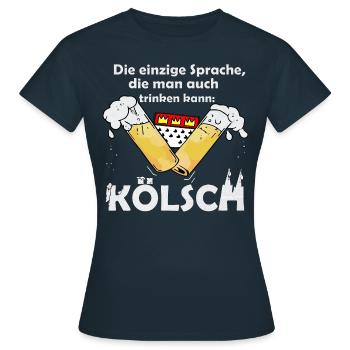 die einzige Sprache die man Trinken kann: Kölsch - Frauen T-Shirt - Navy - Vorne - AI Model Female 172 dark (172cm)