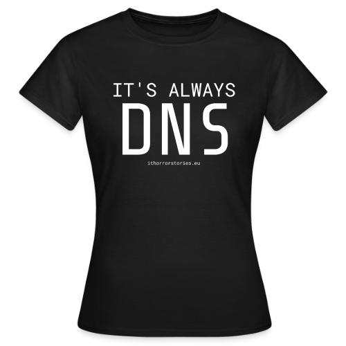 Its Always DNS - Women's T-Shirt