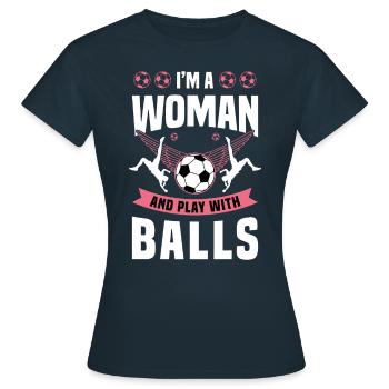 I'm A Woman And Play With Balls soccer Player Team - Frauen T-Shirt - Navy - Vorne - AI Model Female 172 dark (172cm)