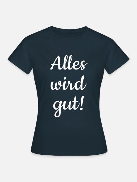 Alles wird gut! - Frauen T-Shirt - Navy