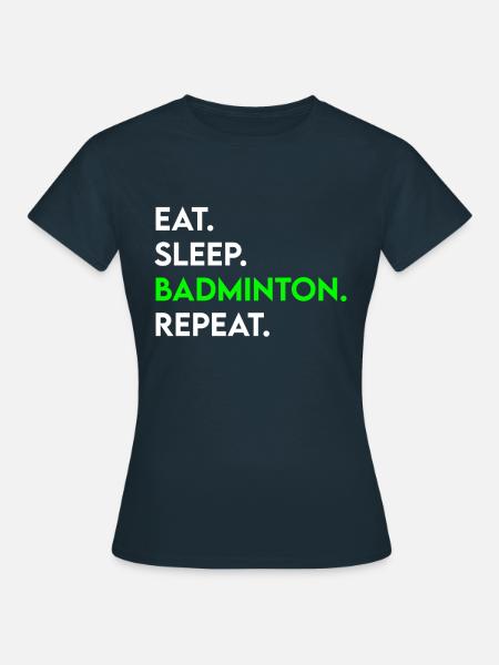 eat sleep badminton repeat - Frauen T-Shirt - Navy