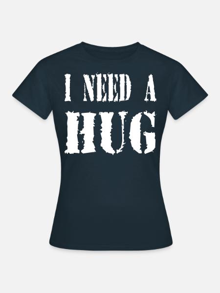 I NEED A HUG - Frauen T-Shirt - Navy