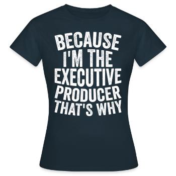 Weil Ich Der Ausführende Produzent Bin - Frauen T-Shirt - Navy - Vorne - AI Model Female 172 dark (172cm)