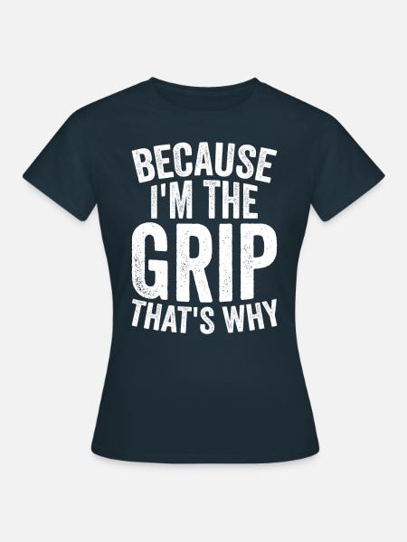Weil Ich The Grip Bin - Frauen T-Shirt - Navy