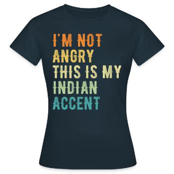Ich Bin Nicht Wütend Auf Meinen Indischen Akzent - Frauen T-Shirt - Navy - Vorne - AI Model Female 172 dark (172cm)