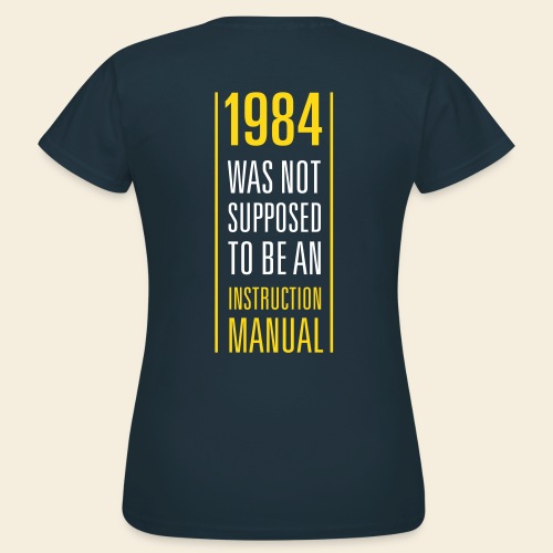 1984 was not supposed to be an instruction manual - Frauen T-Shirt