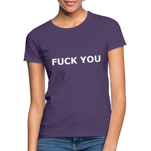 Fuck you - Frauen T-Shirt
