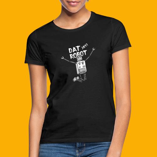 Dat Robot: The Joy of Life - Vrouwen T-shirt