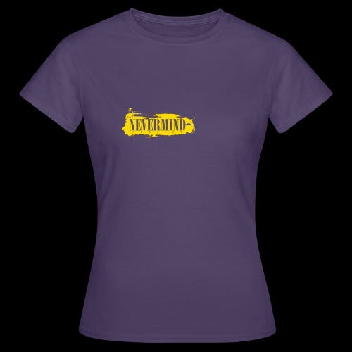 never mind - Vrouwen T-shirt