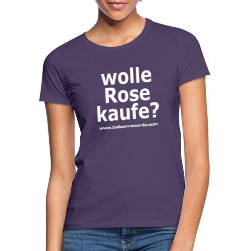 Wolle Rose Kaufe (weisse Schrift) - Frauen T-Shirt