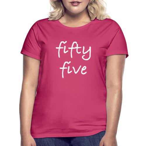 Fiftyfive -teksti valkoisena kahdessa rivissä - Naisten t-paita