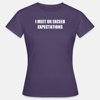 I meet or exceed expectations - T-shirt for women