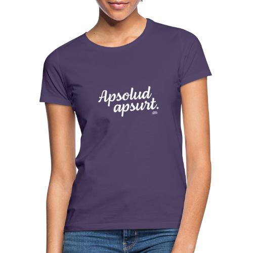 Apsolud apsurt (Motivfarbe individualisierbar) - Frauen T-Shirt