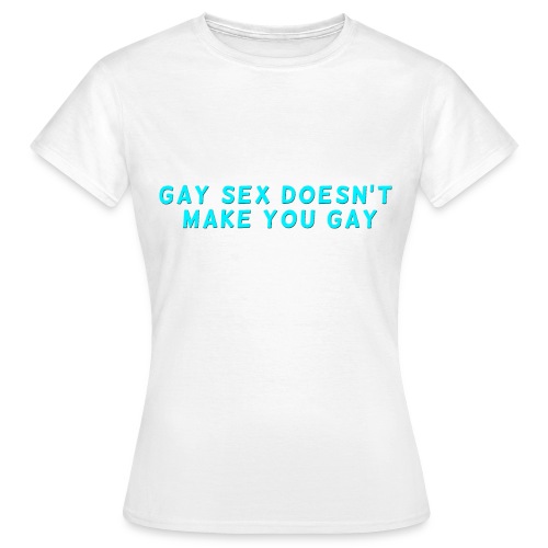 gay sex doesnt make you gay blue - Women's T-Shirt