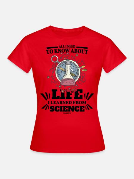All I Need To Know About Life I Learned From Scien - Frauen T-Shirt - Rot