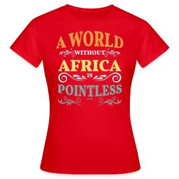 Eine Welt ohne Afrika ist sinnlos - Frauen T-Shirt - Rot - Vorne - AI Model Female 172 dark (172cm)